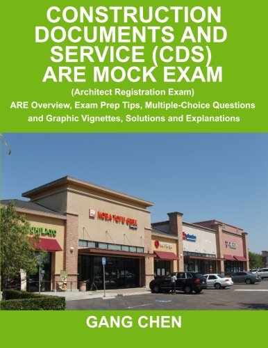 Construction Documents and Service (CDS) ARE Mock Exam (Architect Registration Exam): ARE Overview, Exam Prep Tips, Multiple-Choice Questions and Graphic Vignettes, Solutions and Explanations