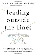 Leading Outside the Lines: How to Mobilize the Informal Organization, Energize Your Team, and Get Better Results