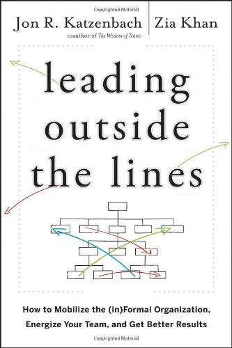 Leading Outside the Lines: How to Mobilize the Informal Organization, Energize Your Team, and Get Better Results