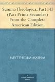 Summa Theologica, Part I-II (Pars Prima Secundae) From the Complete American Edition