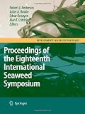 Eighteenth International Seaweed Symposium: Proceedings of the Eighteenth International Seaweed Symposium held in Bergen, Norway, 20 - 25 June 2004 (Developments in Applied Phycology)