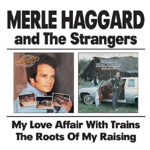 MERLE HAGGARD - My Love Affair With Trains & The Roots Of My Raising - Zortam Music