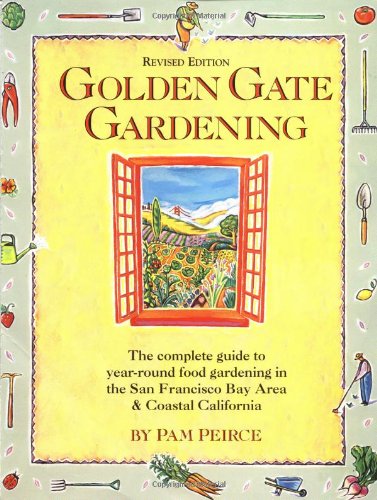 Golden Gate Gardening: Year-Round Food Gardening in the San Francisco Bay Area and Coastal California