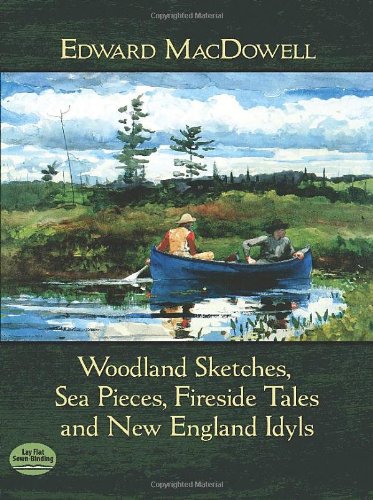 Woodland Sketches, Sea Pieces, Fireside Tales and New England Idyls (Dover Music for Piano)