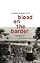 Blood on the Border : A Memoir of the Contra War