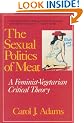 The Sexual Politics of Meat: A Feminist-vegetarian Critical Theory: Tenth Anniversary Edition