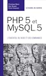 PHP 5 et MySQL 5: L'essentiel du code...