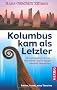 Kolumbus kam als Letzter: Als Gr�nland gr�n war: Wie Kelten und Wikinger Amerika besiedelten. Fakten, Funde, neue Theorien