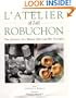 L'Atelier of Joel Robuchon: The Artistry of a Master Chef and His Proteges