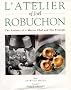L'atelier of Joel Robuchon: The Artistry of a Master Chef and His Proteges