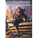 U. S. Sharpshooters: Berdan's Civil War Elite