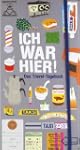 Ich war hier!: Das Travel-Tagebuch