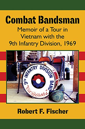 Combat Bandsman: Memoir of a Tour in Vietnam With the 9th Infantry Division, 1969