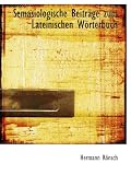 Semasiologische Beiträge zum Lateinischen Wörterbuch