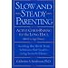 Slow and Steady Parenting: Active Child-Raising for the Long Haul, From Birth to Age 3: Avoiding the Short-Term Solutions That Lead to Long-Term Problems