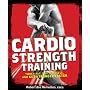 "Men's Health" Cardio Strength Training: Torch Fat, Build Muscle, and Get Stronger Faster