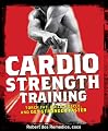 Cardio Strength Training: Torch Fat, Build Muscle, and Get Stronger Faster