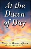 At the Dawn of Day: Essays on Thomas Jefferson