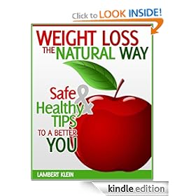 Weight Loss the Natural Way - Naturally Safe Ways to Diet and Healthy Weightloss