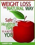 Weight Loss the Natural Way - Naturally Safe Ways to Diet and Healthy Weightloss