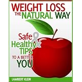 Weight Loss the Natural Way - Naturally Safe Ways to Diet and Healthy Weightloss ~ Lambert Klein