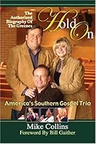 HOLD ON: THE AUTHORIZED BIOGRAPHY OF THE GREENES, AMERICA'S SOUTHERN GOSPEL TRIO HOLD ON: THE AUTHORIZED BIOGRAPHY OF THE GREENES, AMERICA'S SOUTHERN GOSPEL TRIO