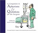 A companion to aphorisms & quotations for the surgeon