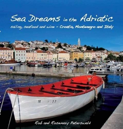 Sea Dreams in the Adriatic: Sailing, Seafood and Wine - Croatia, Montenegro and Italy