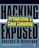 Hacking Exposed: Virtualization & Cloud Computing: Secrets & Solutions