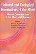 Cultural and Ecological Foundations of the Mind:Mutual Construction of the Mind and Society