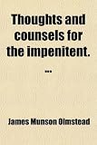 Thoughts and counsels for the impenitent. ...