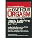 The One Hour Orgasm: The Ultimate Guide to Totally Satisfying and Man or Woman Every Time