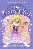  : The Tiara Club 6: Princess Emily and the Substitute Fairy