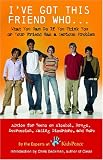 I've Got This Friend Who: Advice for Teens and Their Friends on Alcohol, Drugs, Eating Disorders, Risky Behavior and More