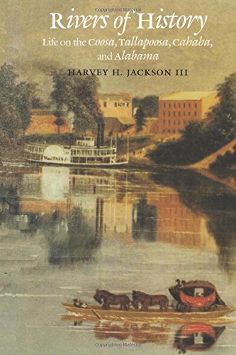 Rivers of History: Life on the Coosa, Tallapoosa, Cahaba, and Alabama