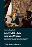 Produkt-Bild: Die Wirklichkeit und das Wissen: Mittelalterforschung - Historische Kulturwissenschaft - Geschichte und Theorie der historischen Erkenntnis