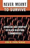 Never meant to survive : genocide and utopias in black diaspora communities