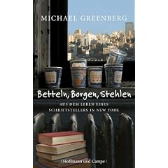 Betteln, Borgen, Stehlen. Aus dem Leben eines Schriftstellers in New York