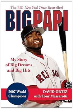 big papi: my story of big dreams and big hits - david ortiz and tony massarotti