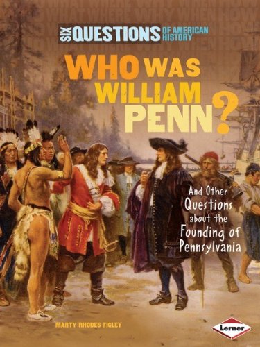 Who Was William Penn?: And Other Questions About the Founding of Pennsylvania (Six Questions of American History)