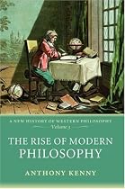 The Rise of Modern Philosophy: A New History of Western Philosophy, Volume 3: New History of Western Philosophy v. 3