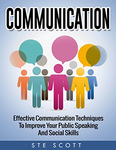 Communication: Effective Communication Techniques  to Improve Your Public Speaking and Social Skills (Communication, Speaking, Public, Skillls, Confidence)