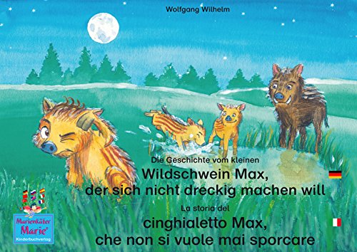 Die Geschichte vom kleinen Wildschwein Max, der sich nicht dreckig machen will. Deutsch-Italienisch. / La storia del cinghialetto Max, che non si vuole ... / Bella la coccinella) (German Edition)