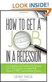 How to Get a Job in a Recession 2012: A Comprehensive Guide to Job Hunting in the 21st Century, Complete with Masses of Free Downloadable Bonuses