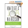 How to Get a Job in a Recession 2012: A Comprehensive Guide to Job Hunting in the 21st Century, Complete with Masses of Free Downloadable Bonuses