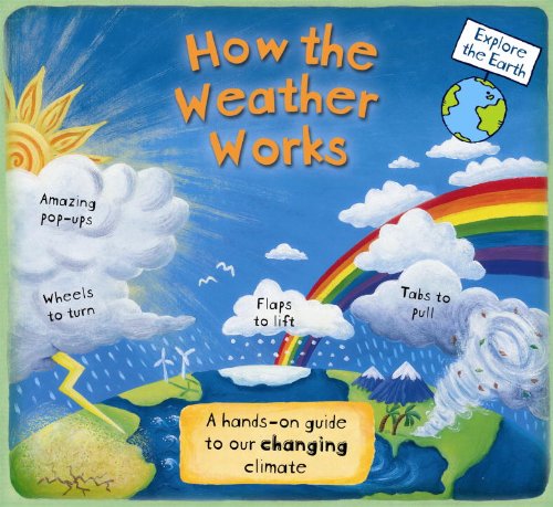 how the weather works a hands on guide to our changing climate explore the earth