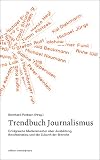 Trendbuch Journalismus - Erfolgreiche Medienmacher &uuml;ber Ausbildung, Berufseinstieg und die Zukunft der Branche - 