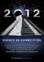 2012: Science Or Superstition