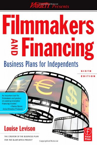 Filmmakers and Financing, Sixth Edition: Business Plans for Independents