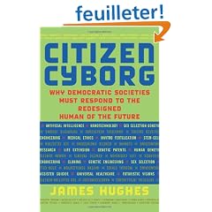 Citizen Cyborg: Why Democratic Societies Must Respond to the Redesigned Human of the Future